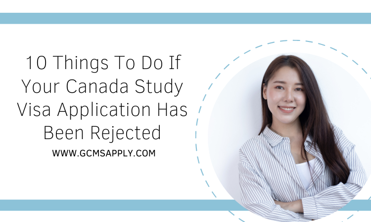 10 things to do if your Canada study visa application has been rejected