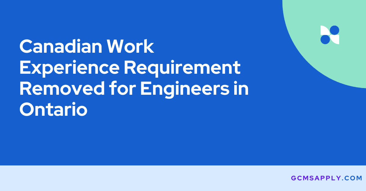 Canadian Work Experience Requirement Removed for Engineers in Ontario