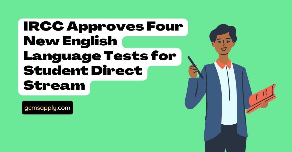 IRCC Approves Four New English Language Tests for Student Direct Stream