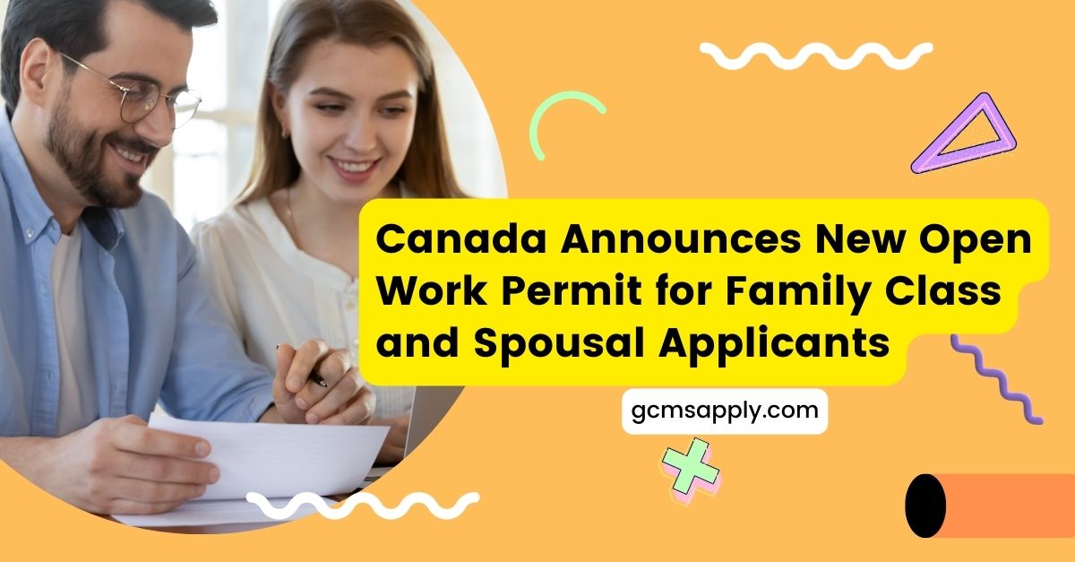 Canada Announces New Open Work Permit for Family Class and Spousal Applicants