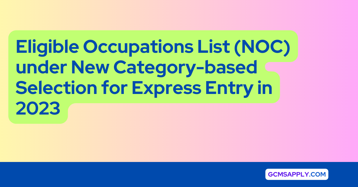 Eligible Occupations List (NOC) under New Category-based Selection for Express Entry in 2023