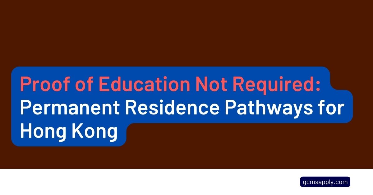 Proof of Education Not Required Permanent Residence Pathways for Hong Kong