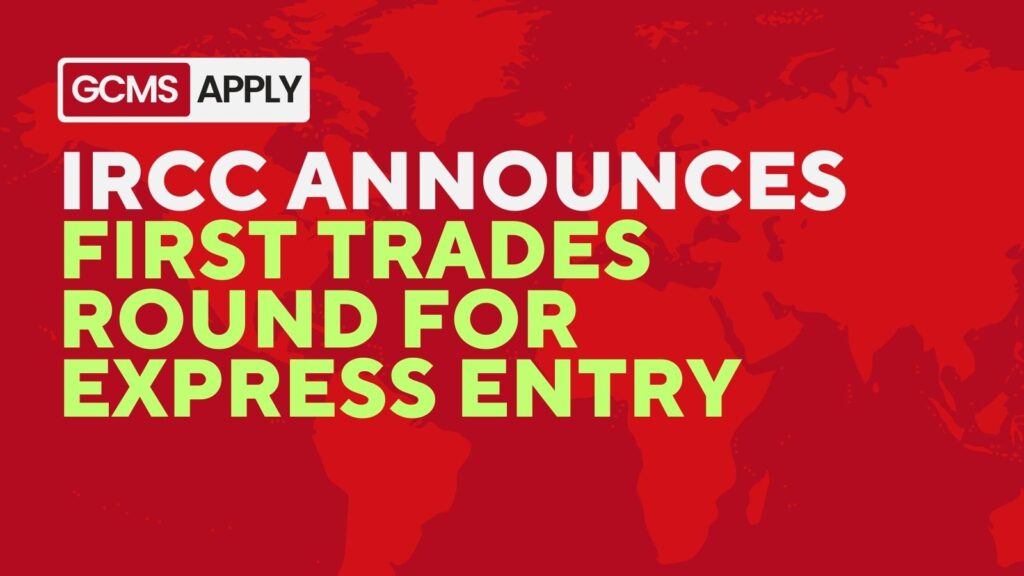 IRCC Announces First Trades Round for Express Entry Apply GCMS Notes